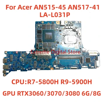 Для Acer AN515-45 AN517-41 Материнская плата ноутбука LA-L031P с процессором R7-5800H R9-5900H GPU RTX3060/3070/3080 6G/8G 100% протестировано