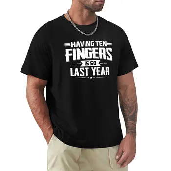 Иметь десять пальцев-это так, Прошлогодняя Забавная футболка с ампутированным пальцем, футболки больших размеров, забавная футболка, простые черные футболки для мужчин