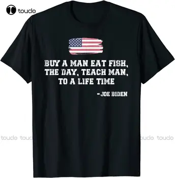 Мужская футболка Buy A Man Eat Fish The Day Teach Man С Забавной Цитатой Джо Байдена, Футболка Для Папы На Заказ Aldult Teen Unisex Fashion Funny New