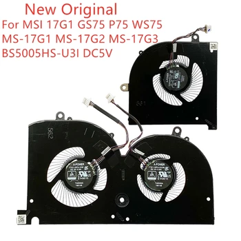 Новый Оригинальный Ноутбук CPU GPU Охлаждающий Вентилятор Для MSI 17G1 GS75 PS75 WS75 Вентилятор MS-17G1 MS-17G2 MS-17G3 Вентилятор BS5005HS-U3I DC5V