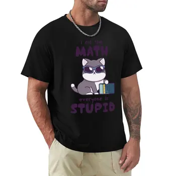 Я посчитал, что Все глупы, Забавная математическая футболка с котом-каткулятором, летний топ, быстросохнущая Мужская хлопковая футболка больших размеров