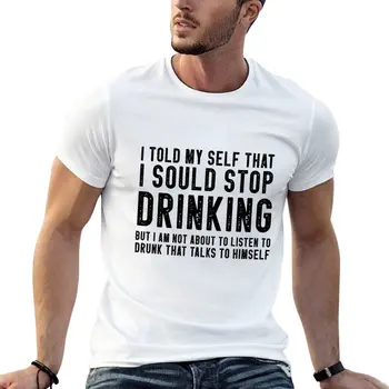Я сказал Себе, Что мне Следует Бросить Пить, Но я не собираюсь Слушать Пьяную Футболку, футболки для мальчиков, одежду для мужчин.